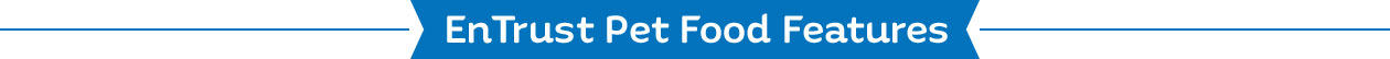EnTrust Pet Food Features heading